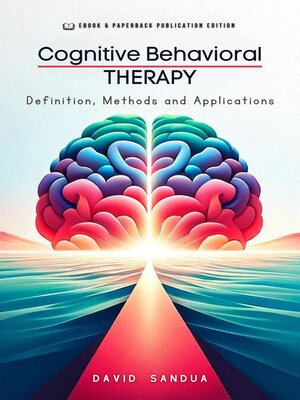 cover image of Cognitive Behavioral Therapy. Definition, Methods and Applications
